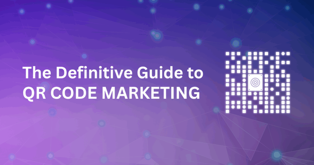 Definitive Guide to QR Code Marketing